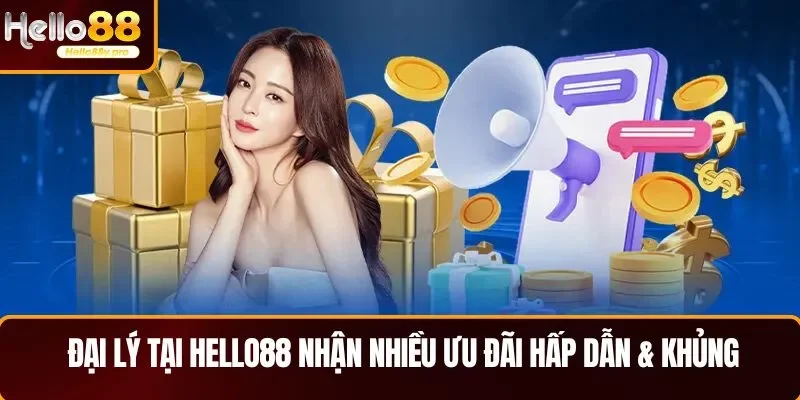 Đại lý HELLO88 nhận nhiều ưu đãi hấp dẫn & khủng
