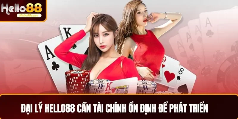 Đại lý HELLO88 cần tài chính ổn định để phát triển